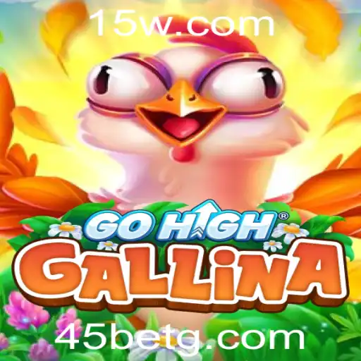Explorando o Mundo do GoHighGallina e o Impacto da Estratégia 45 Bet