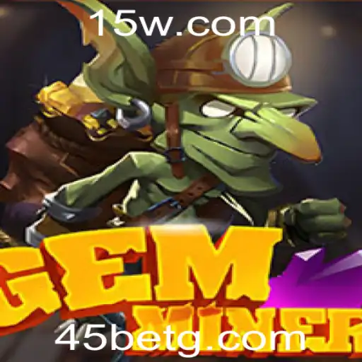Explorando o Mundo do Jogo GemMiner e a Estratégia 45 Bet