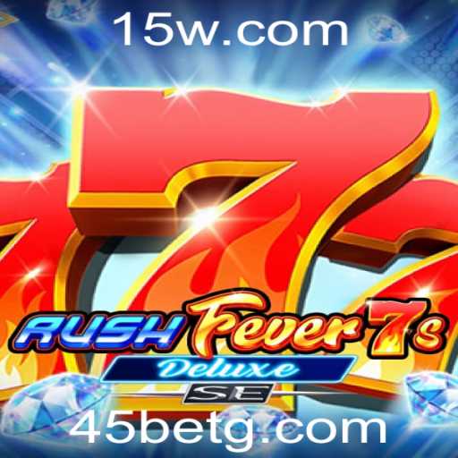 Explore o Excitante Mundo de RushFever7sDeluxeSE com a Estratégia 45 Bet